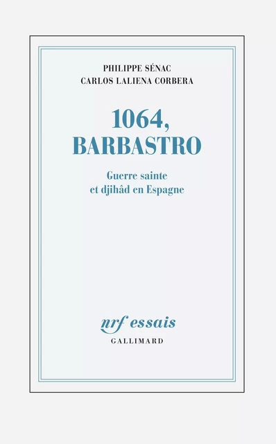 1064, Barbastro. Guerre sainte et djihâd en Espagne - Philippe Sénac, Carlos Laliena Corbera - Editions Gallimard