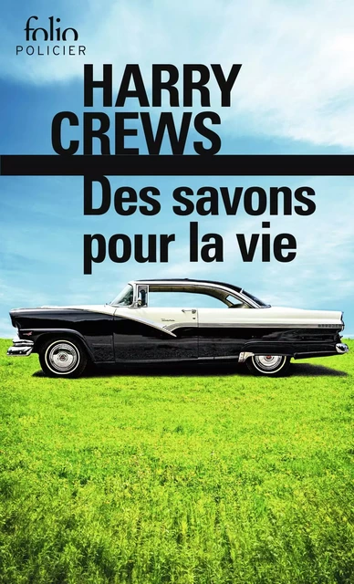 Des savons pour la vie - Harry Crews - Editions Gallimard