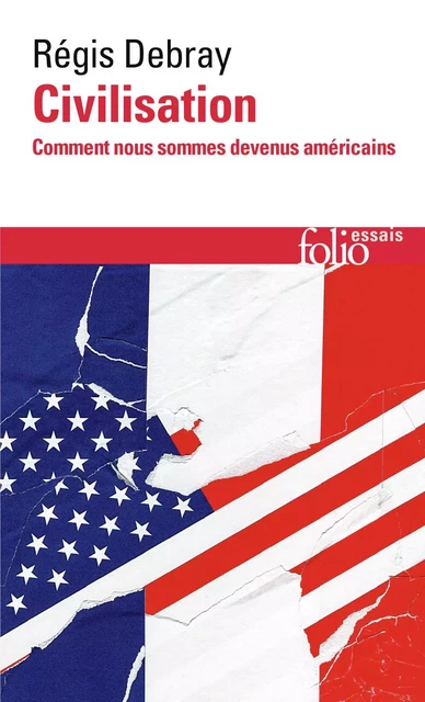 Civilisation. Comment nous sommes devenus américains - Régis Debray - Editions Gallimard