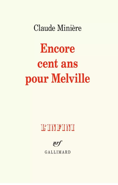 Encore cent ans pour Melville - Claude Minière - Editions Gallimard