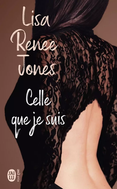 Celle que je suis - Lisa Renee Jones - J'ai Lu