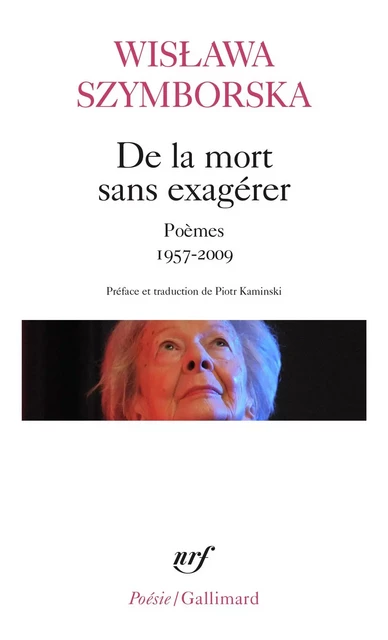 De la mort sans exagérer. Poèmes 1957-2009 - Wislawa Szymborska - Editions Gallimard