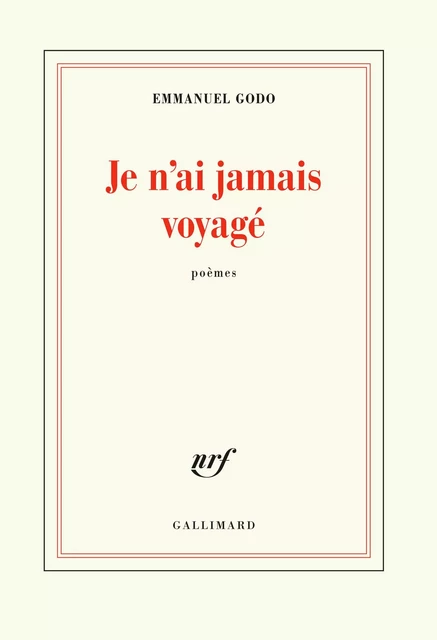 Je n'ai jamais voyagé - Emmanuel Godo - Editions Gallimard