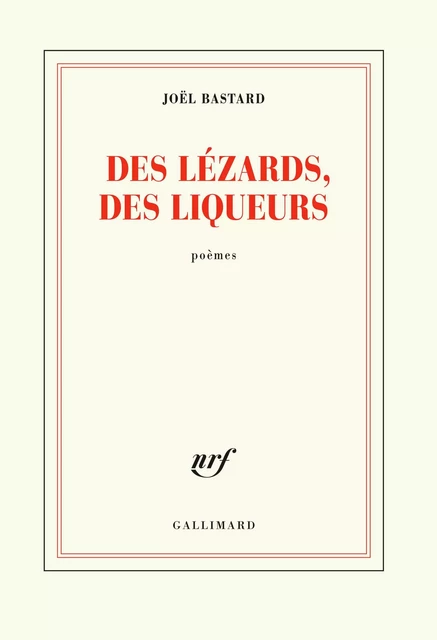 Des lézards, des liqueurs - Joël Bastard - Editions Gallimard