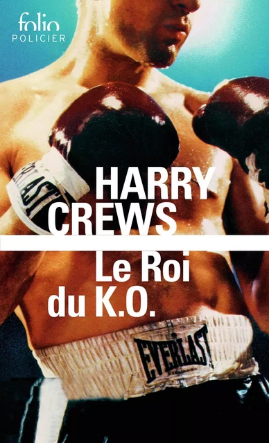 Le Roi du K.O. - Harry Crews - Editions Gallimard