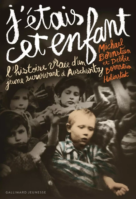 J'étais cet enfant. L'histoire vraie d'un jeune survivant à Auschwitz - Debbie Bornstein Holinstat, Michael Bornstein - Gallimard Jeunesse