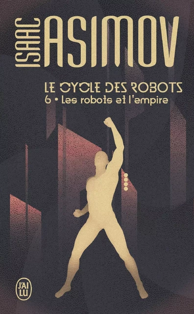 Le cycle des robots (Tome 6) - Les robots et l'empire - Isaac Asimov - J'ai Lu