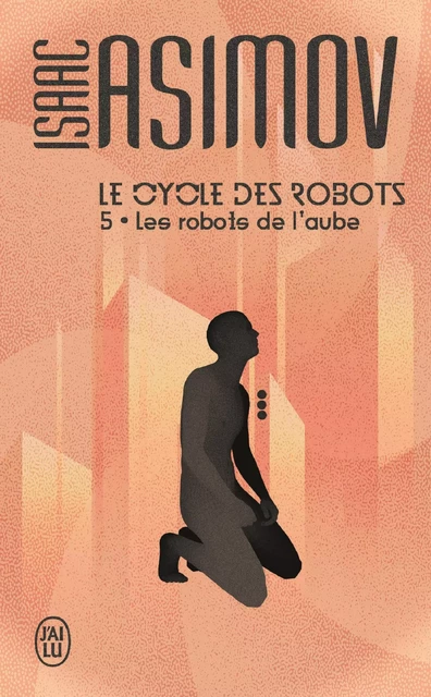 Le cycle des robots (Tome 5) - Les robots de l’aube - Isaac Asimov - J'ai Lu