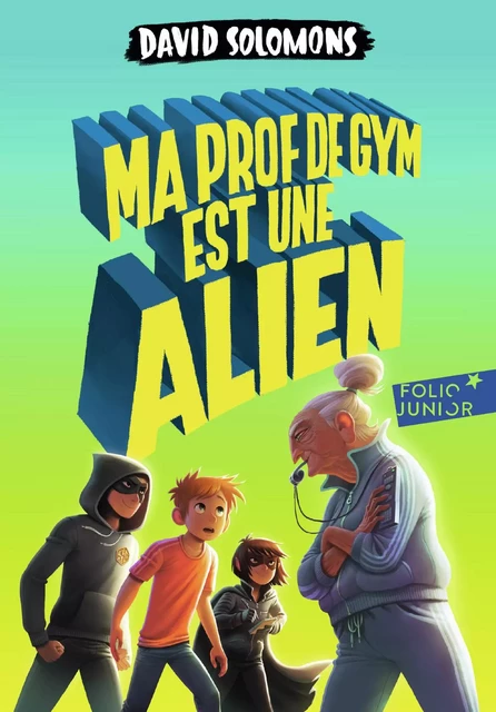 Ma prof de gym est une alien - David Solomons - Gallimard Jeunesse