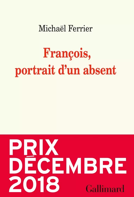 François, portrait d'un absent - Michaël Ferrier - Editions Gallimard