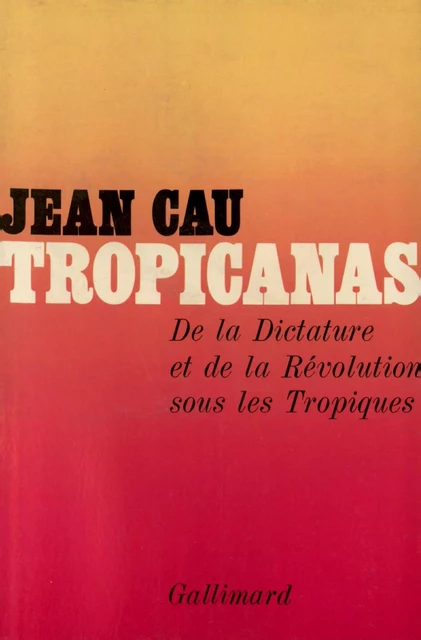 Tropicanas - Jean Cau - Editions Gallimard