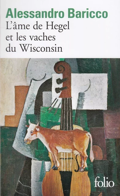 L'Âme de Hegel et les vaches du Wisconsin - Alessandro Baricco - Editions Gallimard