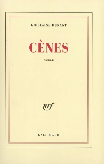 Cènes - Ghislaine Dunant - Editions Gallimard