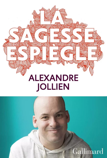 La sagesse espiègle - Alexandre Jollien - Editions Gallimard