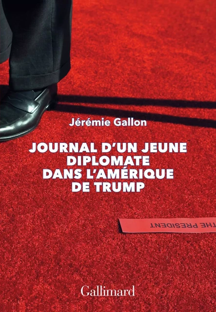 Journal d’un jeune diplomate dans l’Amérique de Trump - Jérémie Gallon - Editions Gallimard