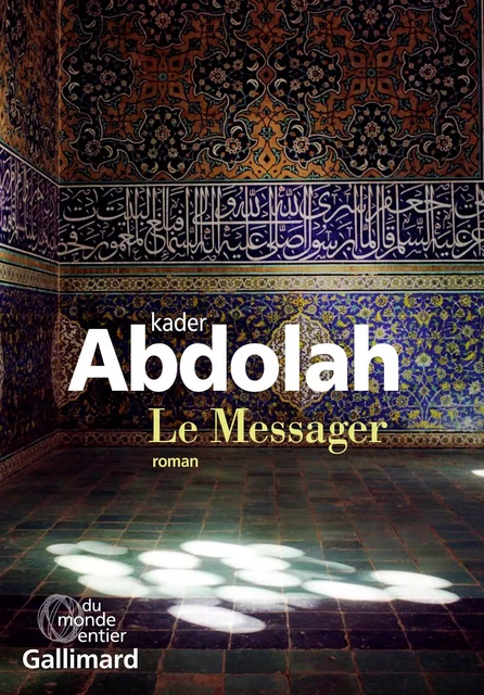 Le Messager - Kader Abdolah - Editions Gallimard