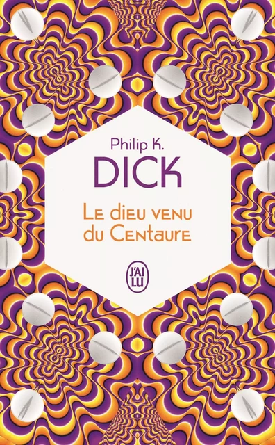 Le dieu venu du Centaure - Philip K. Dick - J'ai Lu