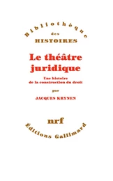 Le théâtre juridique. Une histoire de la construction du droit