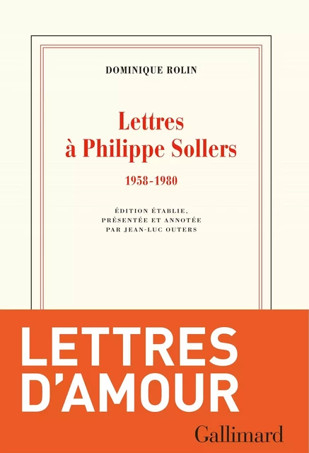 Lettres à Philippe Sollers (1958-1980) - Dominique Rolin - Editions Gallimard