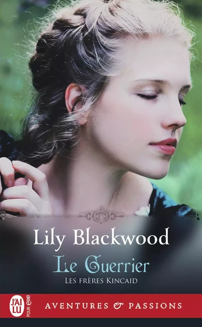 Les frères Kincaid (Tome 3) - Le Guerrier - Lily Blackwood - J'ai Lu