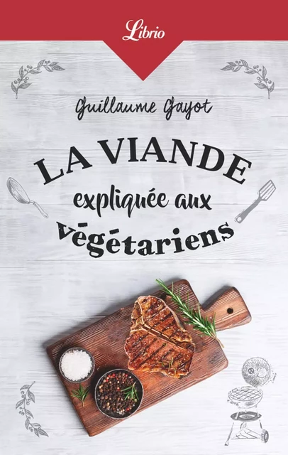 La Viande expliquée aux végétariens - Guillaume Gayot - J'ai Lu