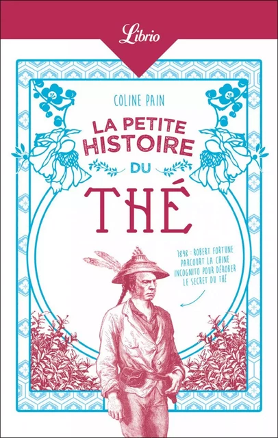 La Petite Histoire du thé - Coline Pain - J'ai Lu