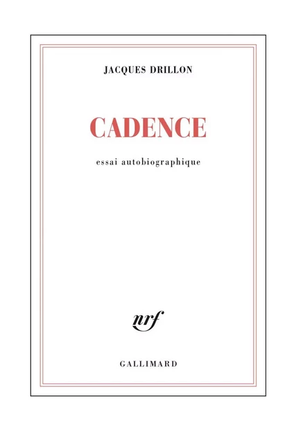 Cadence. Essai autobiographique - Jacques Drillon - Editions Gallimard