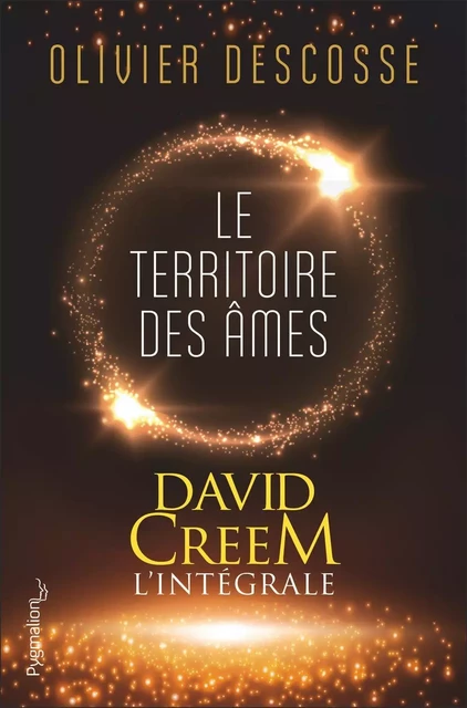 David Creem (L'intégrale) - Le territoire des âmes, la confrérie de l'invisible, l'entrevie - Olivier Descosse - Pygmalion