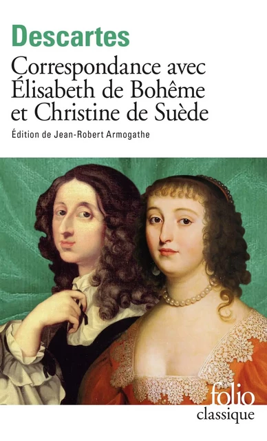 Correspondance avec Élisabeth de Bohême et Christine de Suède - René Descartes - Editions Gallimard