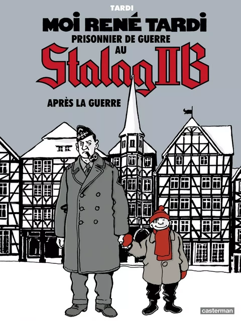 Moi René Tardi, prisonnier de guerre au Stalag IIB (Tome 3) - Après la guerre - Jacques Tardi - Casterman