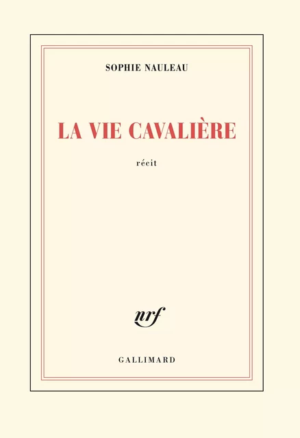 La vie cavalière - Sophie Nauleau - Editions Gallimard