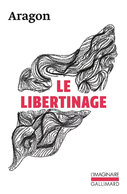 Le Libertinage - Louis Aragon - Editions Gallimard