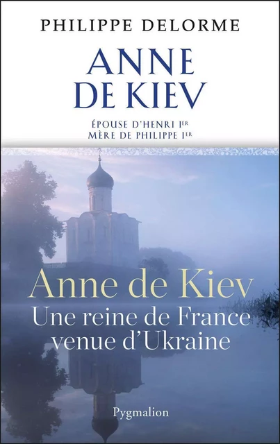 Anne de Kiev - Philippe Delorme - Pygmalion