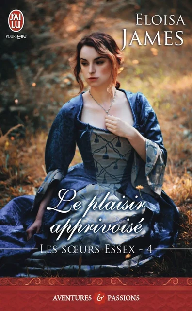 Les sœurs Essex (Tome 4) - Le plaisir apprivoisé - Eloisa James - J'ai Lu