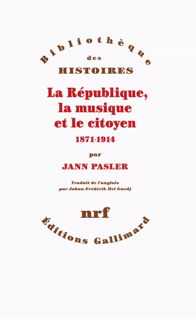 La République, la musique et le citoyen (1871-1914) - Jann Pasler - Editions Gallimard