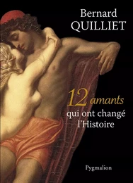 12 amants qui ont changé l'Histoire