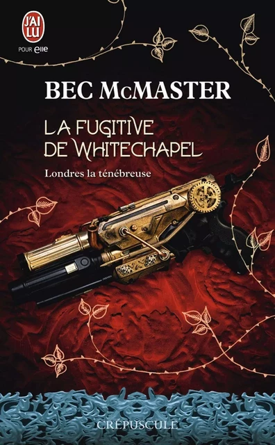 Londres la ténébreuse (Tome 1) - La fugitive de Whitechapel - Bec McMaster - J'ai Lu