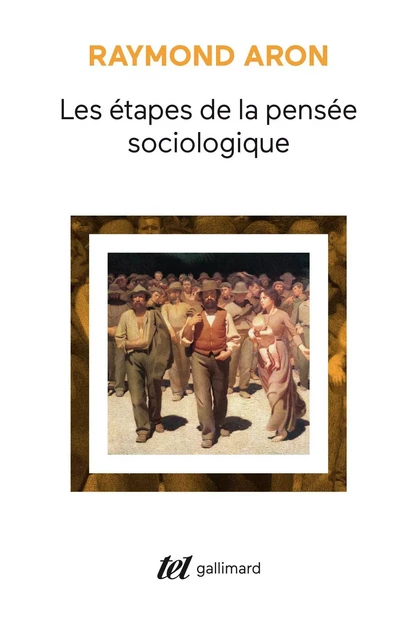 Les étapes de la pensée sociologique. Montesquieu, Comte, Marx, Tocqueville, Durkheim, Pareto, Weber - Raymond Aron - Editions Gallimard