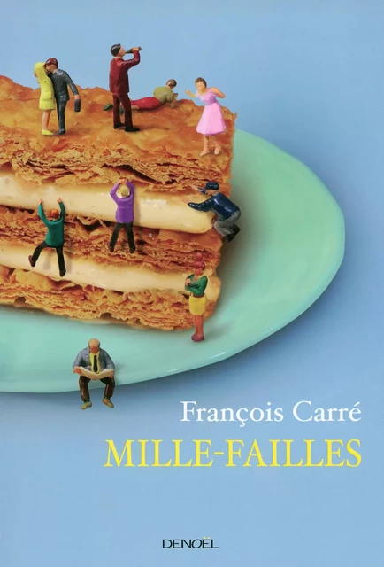 Mille-failles. Petites recettes pour se sentir dans son assiette - François Carré - Denoël