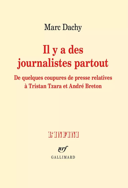 Il y a des journalistes partout. De quelques coupures de presse relatives à Tristan Tzara et André Breton - Marc Dachy - Editions Gallimard