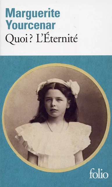 Le Labyrinthe du monde (Tome 3) - Quoi ? L'Éternité - Marguerite Yourcenar - Editions Gallimard