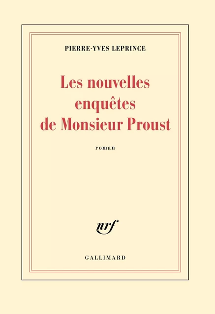 Les nouvelles enquêtes de Monsieur Proust - Pierre-Yves Leprince - Editions Gallimard