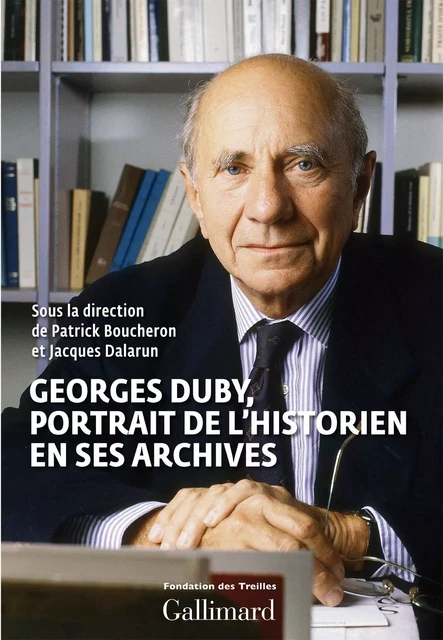 Georges Duby, portrait de l’historien en ses archives - Jacques Dalarun, Patrick Boucheron - Editions Gallimard