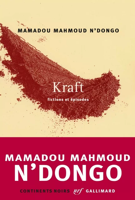 Kraft. Fictions et épisodes - Mamadou Mahmoud N'Dongo - Editions Gallimard