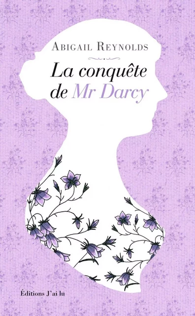 La conquête de Mr Darcy - Abigail Reynolds - J'ai Lu