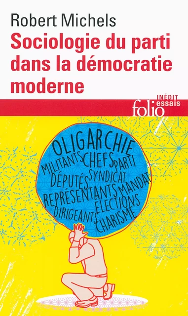 Sociologie du parti dans la démocratie moderne. Enquête sur les tendances oligarchiques de la vie des groupes - Robert Michels - Editions Gallimard