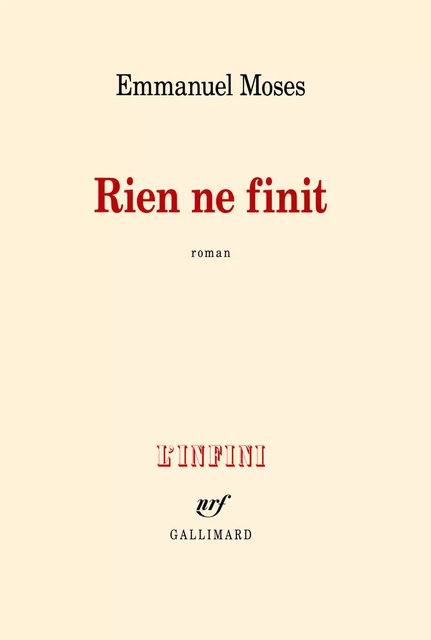 Rien ne finit - Emmanuel Moses - Editions Gallimard