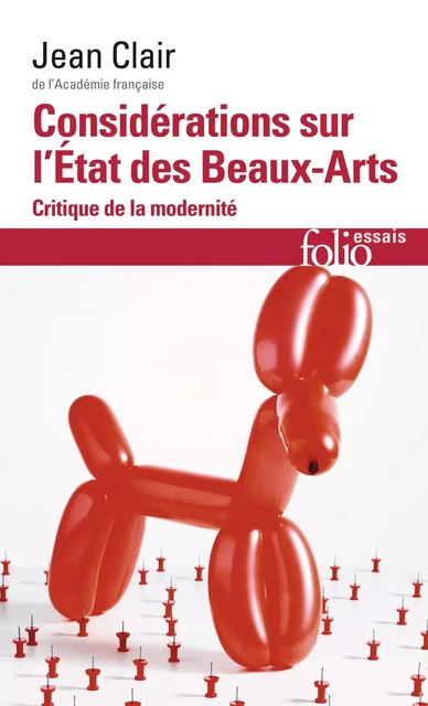 Considérations sur l'Etat des Beaux-Arts. Critique de la modernité - Jean Clair - Editions Gallimard