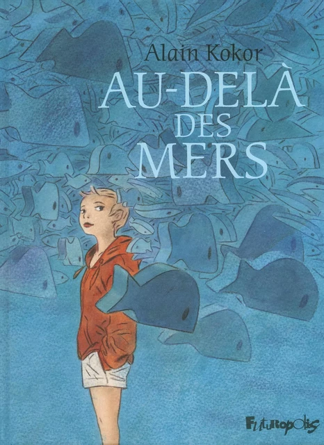 Au-delà des mers - Alain Kokor - Éditions Futuropolis