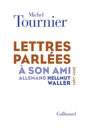 Lettres parlées à son ami allemand Hellmut Waller (1967-1998)